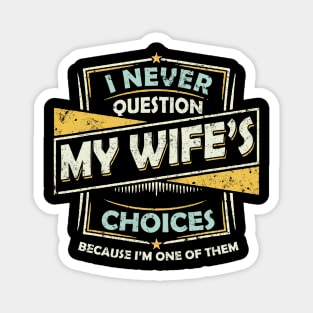 I Never Question My Wife Choices Magnet