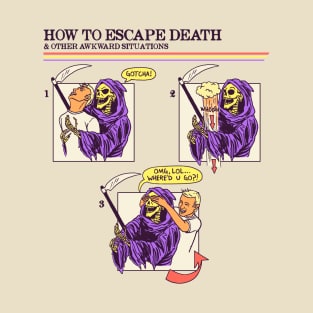 How To Escape Death T-Shirt