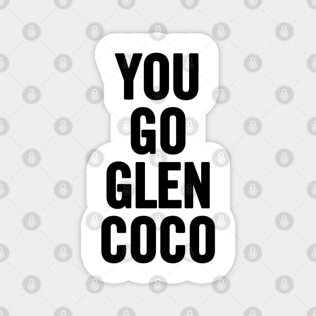 You Go Glen Coco Magnet by sergiovarela