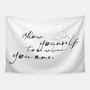 allow yourself to be where you are Tapestry