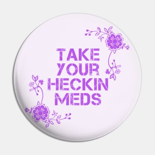 Take Your Meds Pin