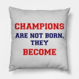 Champions are not born, they become Pillow