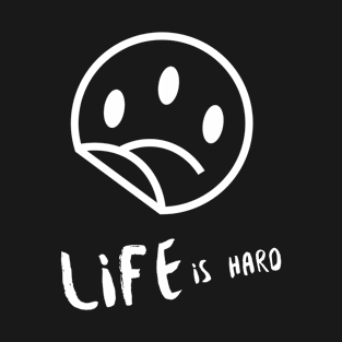 Life is Hard Sad Smile T-Shirt