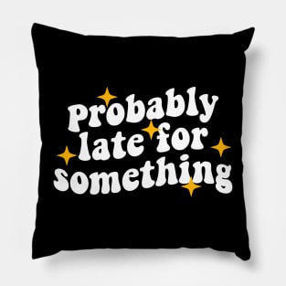 probably late for something funny Pillow