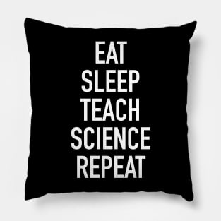 Eat Sleep Teach Science Repeat - Funny Teacher of Science Saying Pillow