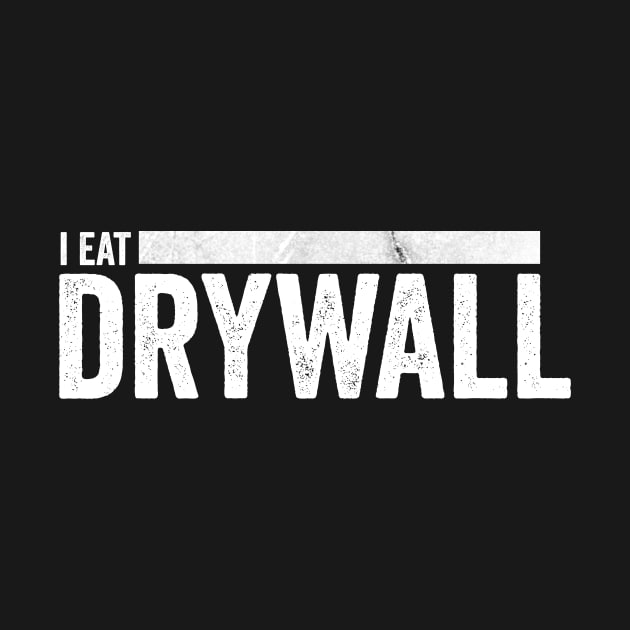 I Eat Drywall by Horisondesignz