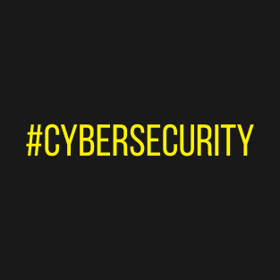 Cybersecurity Hashtag Cyber Security Quote T-Shirt