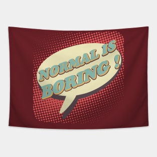 Normal is boring! Tapestry