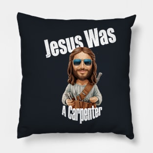 Jesus Was A Carpenter Christ Christian Pillow