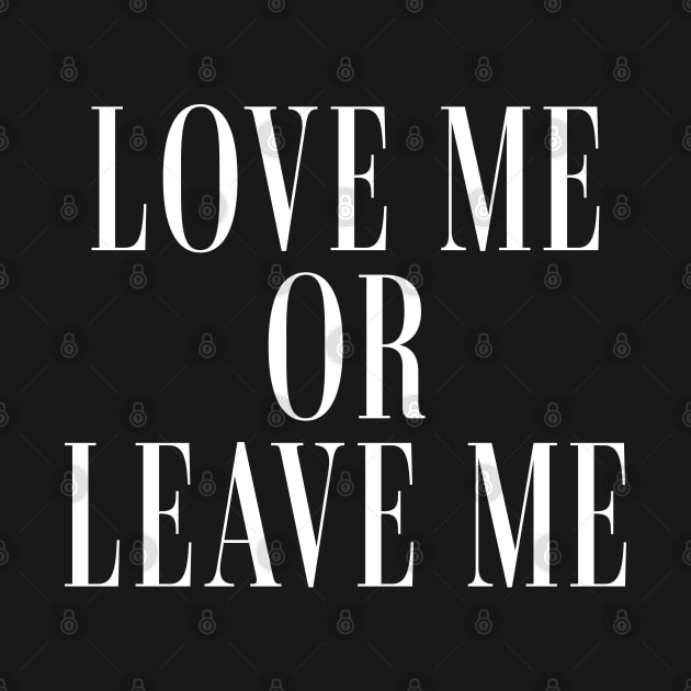 Love Me or Leave Me by Bellinna