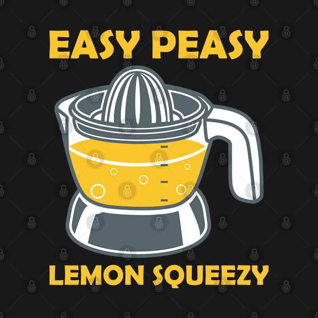 Easy Peasy Lemon Squeezy lemon squeezer by ShirtyLife