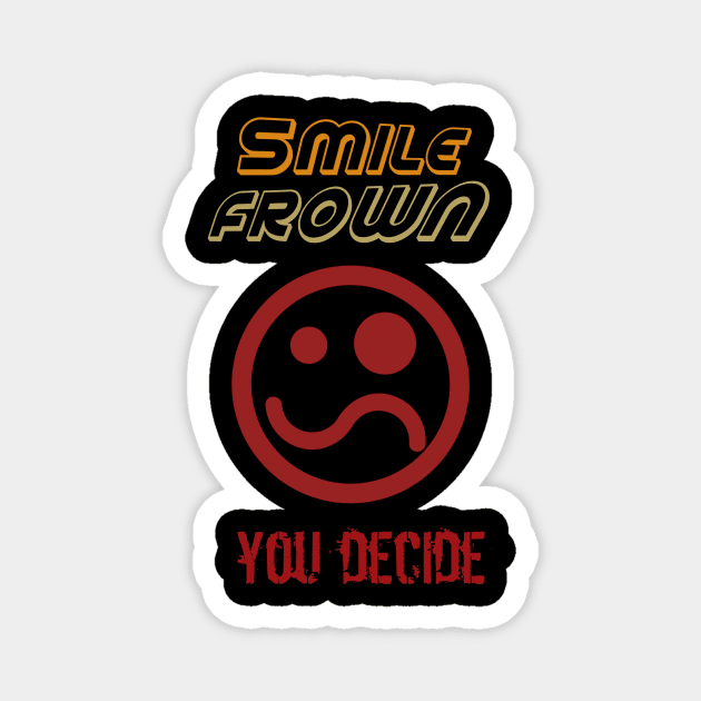 SMILE FROWN YOU DECIDE Magnet by apagecorp