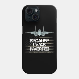 Because I Was Inverted Shirt Navy F-14 Fighter Jet Phone Case