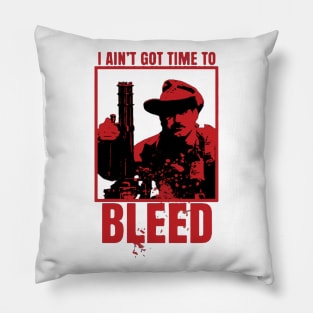 I Aint Got Time To Bleed Pillow