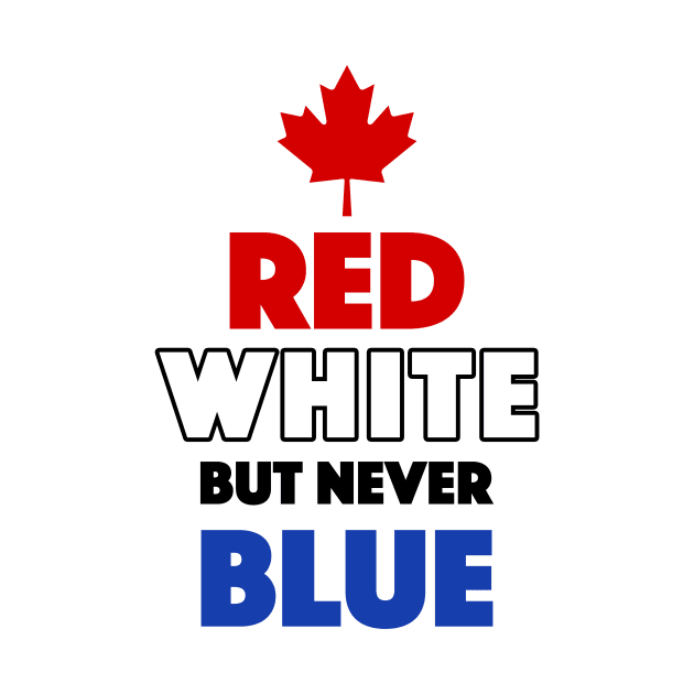 Red White But Never Blue T-Shirt by dumbshirts