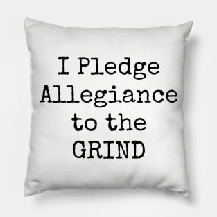 I Pledge Allegiance To The Grind Motivational Inspirational Hustler Pillow