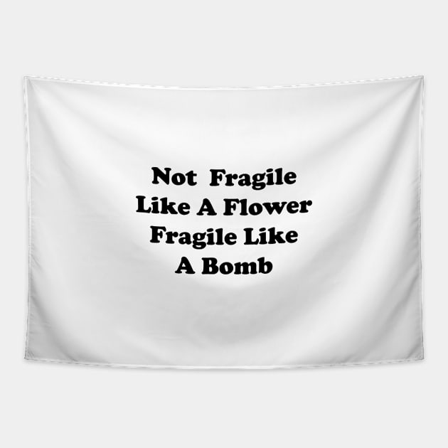 not fragile like a flower fragile like a bomb Tapestry by Souna's Store