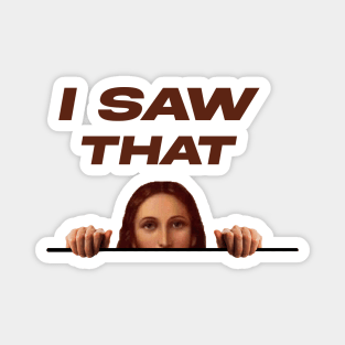 I SAW THAT - FUNNYTEE Magnet