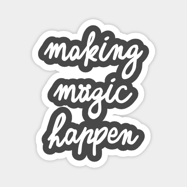 Making Magic Happen Version 2 Magnet by mainstvibes