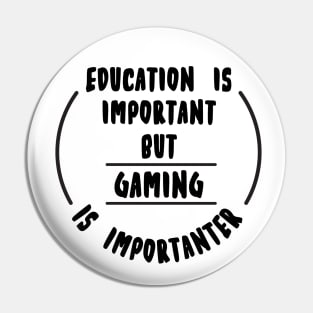 Education is important but the Gaming is importanter Pin