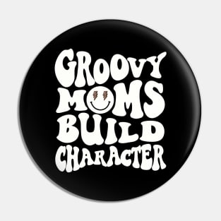 Groovy Moms Build Character Funny Cool Mama Gigi Mothers Day Pin