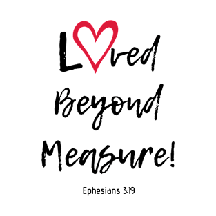 Loved Beyond Measure! T-Shirt