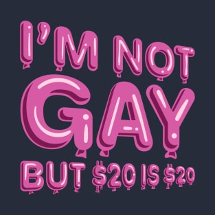 "I'm Not Gay But $20 is $20" in pink balloons T-Shirt