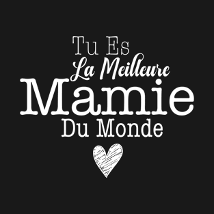 tu es la meilleure Mamie du monde T-Shirt