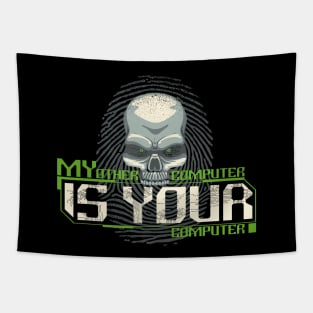 My Computer is YOUR Computer - Gift for Hackers Tapestry