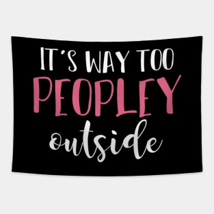 It's Way Too Peopley Outside Funny Sarcastic Saying Tapestry