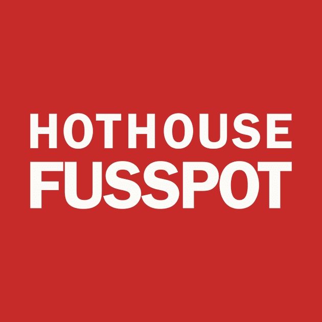 HOT HOUSE FUSSPOT by whoisdemosthenes