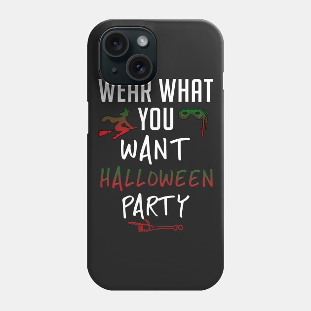 Wear What You Want Halloween Party Phone Case by teegear