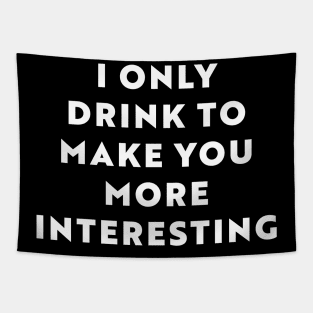 I Only Drink To Make You More Interesting Tapestry