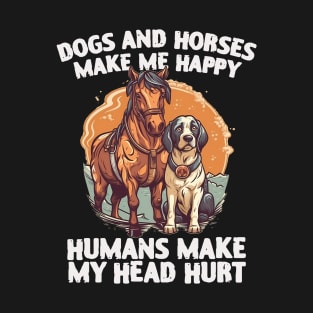 dogs and horses make me happy humans make my head hurt T-Shirt