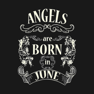 Angels are born in june T-Shirt