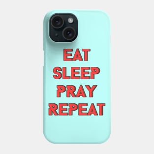 Eat Sleep Pray Repeat | Christian Phone Case