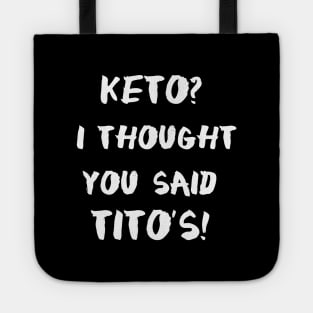 Keto I Thought You Said Tito's Tote