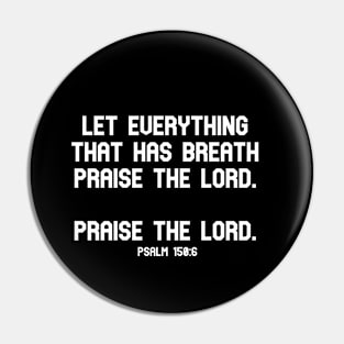 Let everything that has breath praise the Lord. Praise the Lord. Psalm 150:6 Bible Verse Pin