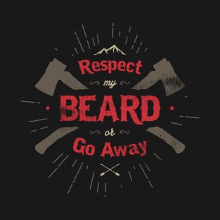 RESPECT MY BEARD OR GO AWAY T-Shirt