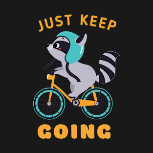 Just keep going cute raccoon riding bicycle, motivational words T-Shirt