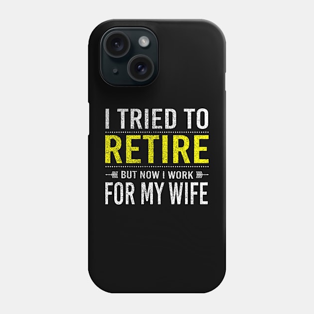 Funny I Tried To Retire But Now I Work For My Wife Phone Case by mqeshta