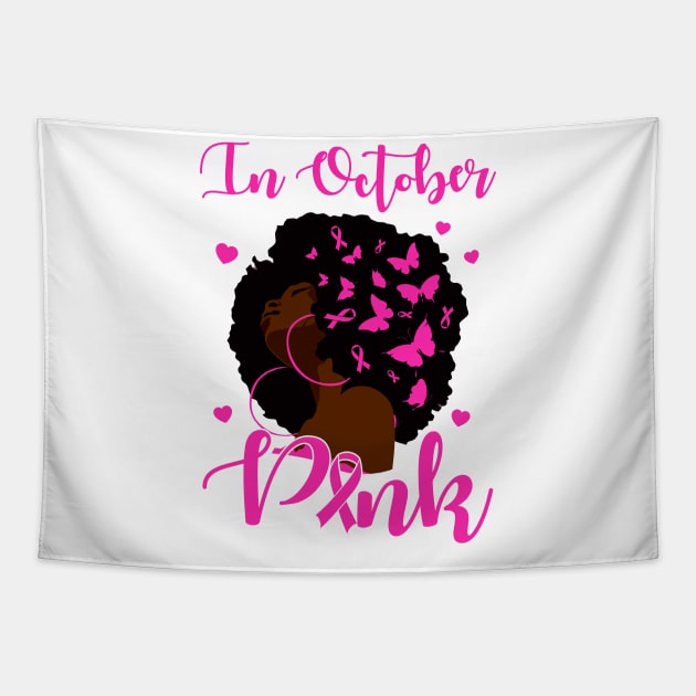 In October We Wear Pink Breast Cancer Awareness Black Women Tapestry by Gendon Design