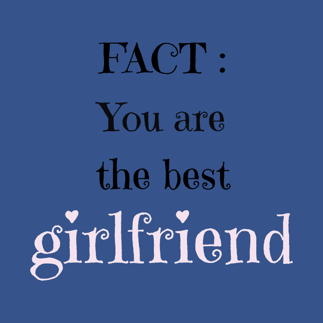 fact you are the best girfriend by Laddawanshop