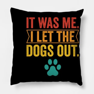 It Was Me I Let The Dogs Out Pillow