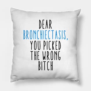 Dear Bronchiectasis You Picked The Wrong Bitch Pillow