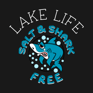 LAKE LIFE SALT & SHARK FREE Funny Lake lover T-Shirt