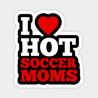 I Love Hot Soccer Moms Magnet