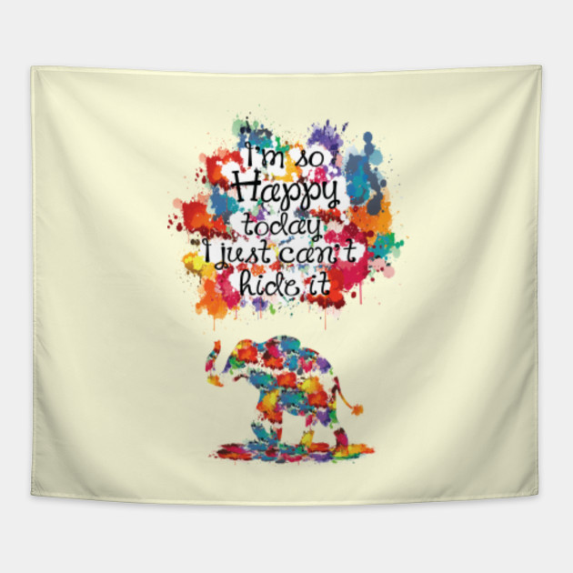 I M So Happy Today I Just Can T Hide It Quotes Tapestry Teepublic I M So Happy Today I Just Can T Hide It Quotes Tapestry Teepublic
