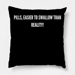 Easier to swallow than reality! Pillow