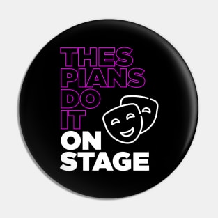 Thespians Do It On Stage - Drama Club Funny Pin